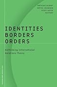 Identities, Borders, Orders: Rethinking International Relations Theory
