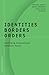 Identities, Borders, Orders...