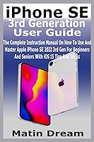 iPhone SE 3rd Generation User Guide: The Complete Instruction Manual On ...