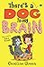 There's a Dog in My Brain!