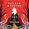 For the Throne by Hannah F. Whitten