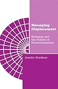 Managing Displacement: Refugees and the Politics of Humanitarianism