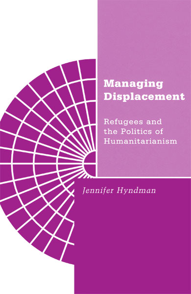 Managing Displacement: Refugees and the Politics of Humanitarianism (Paperback)