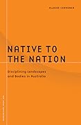 Native to the Nation: Disciplining Landscapes and Bodies in Australia