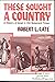 These Sought a Country by Robert L. Cate
