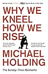 Why We Kneel How We Rise by Michael Holding