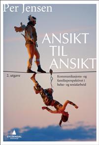 Ansikt til ansikt. Kommunikasjons- og familieperspektivet i helse- og sosialarbeid.
