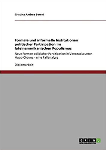 Formale und informelle Institutionen politischer Partizipation im lateinamerikanischen Populismus. Neue Formen politischer Partizipation in Venezuela unter Hugo Chávez.: Eine Fallanalyse
