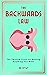 The Backwards Law: The Twisted Trick for Getting Anything You Want (The Backwards Law Series Book 1)