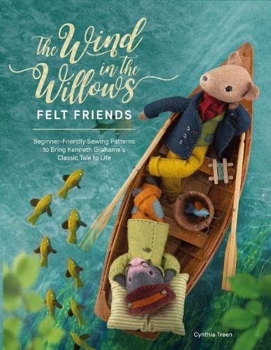 The Wind in the Willows Felt Friends: Beginner-Friendly Sewing Patterns to Bring Kenneth Grahame’s Classic Tale to Life (Paperback)