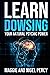 Learn Dowsing: Your Natural Psychic Power
