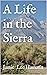 A Life in the Sierra by Jamie Lee Hamann