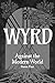 WYRD Against the Modern World