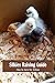 Silkies Raising Guide: How to Care for Silkies: Guide to Raising Silkies