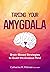Taming Your Amygdala: Brain...