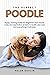 The Perfect Poodle Puppy Training Guide for Beginners from house, crate and separation anxiety to health and care and everything in between (Bark to Basics: ... art of puppy training and all things dogs)