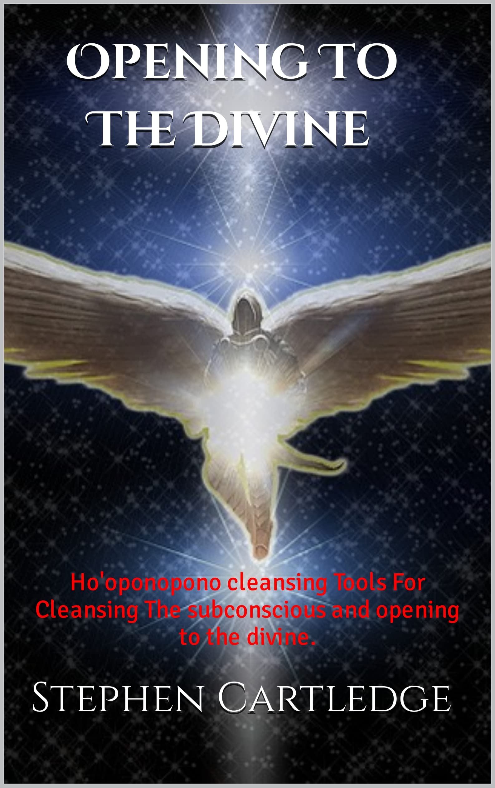 Opening To The Divine: Ho'oponopono cleansing Tools For Cleansing The subconscious and opening to the divine (Kindle Edition)