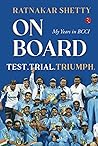 ON BOARD TEST, TRIAL AND TRIUMPH by Ratnakar Shetty