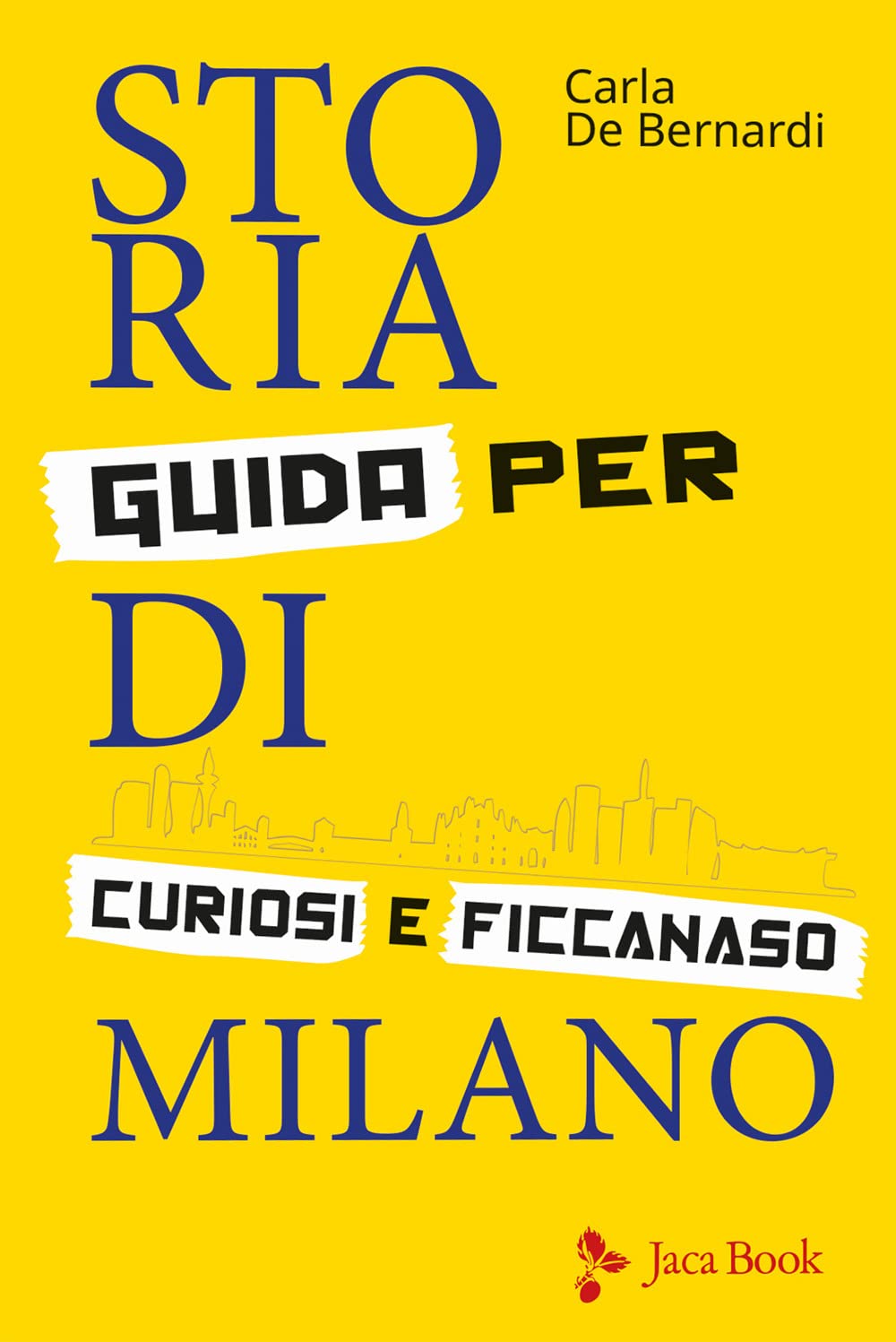 Storia di Milano. Guida per curiosi e ficcanaso.