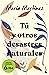 Tú y otros desastres naturales by Maria Martinez