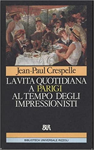 La vita quotidiana a Parigi al tempo degli Impressionisti (Paperback)