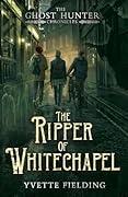 The Ripper of Whitechapel (The Ghost Hunter Chronicles)