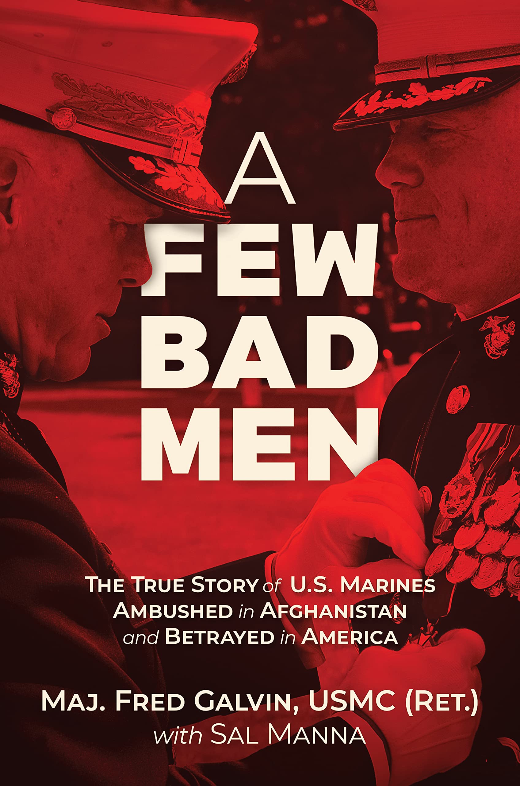 A Few Bad Men: The True Story of U.S. Marines Ambushed in Afghanistan and Betrayed in America (Kindle Edition)