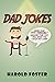Dad Jokes: More Than 1000 Terribly Amusing Puns That Will Make You Laugh Out Loud!