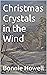 Christmas Crystals in the Wind by Bonnie Howell