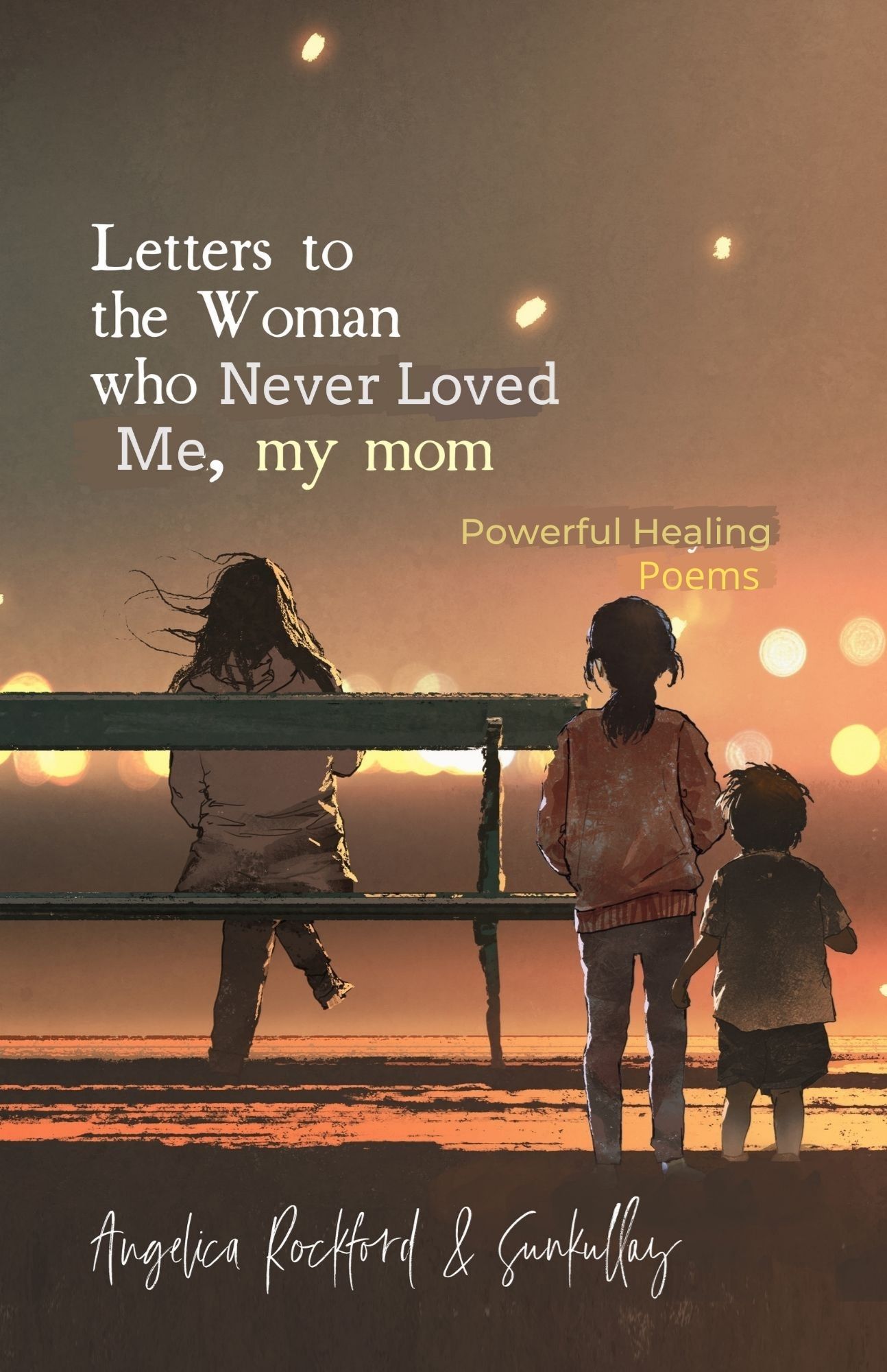 Letters to the Woman Who Never Loved Me, My Mom. Powerful Healing Poems