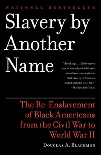 Slavery by Another Name (Pulitzer Prize Winner): The Re-Enslavement of Black Americans from the Civil War to World War II