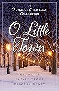 O Little Town: A Romance Christmas Collection