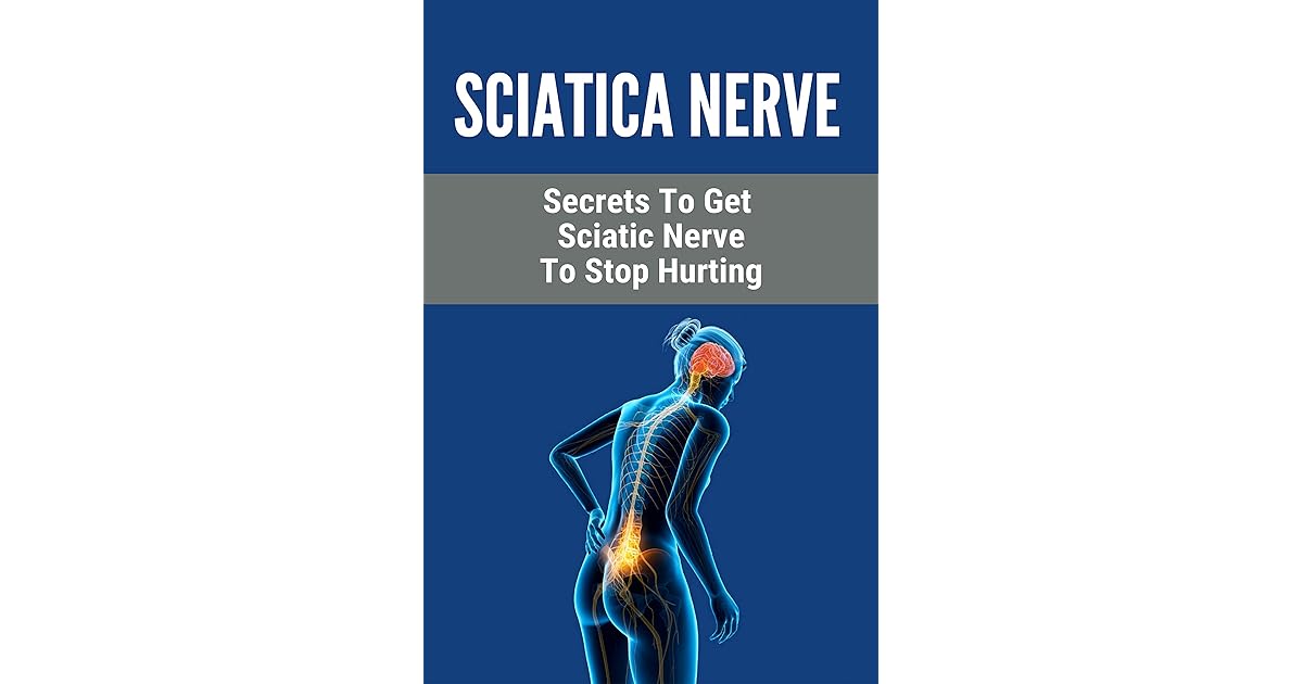 Sciatica Nerve Secrets To Get Sciatic Nerve To Stop Hurting How To Heal Piriformis Syndrome