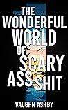 The Wonderful World of Scary Ass Shit