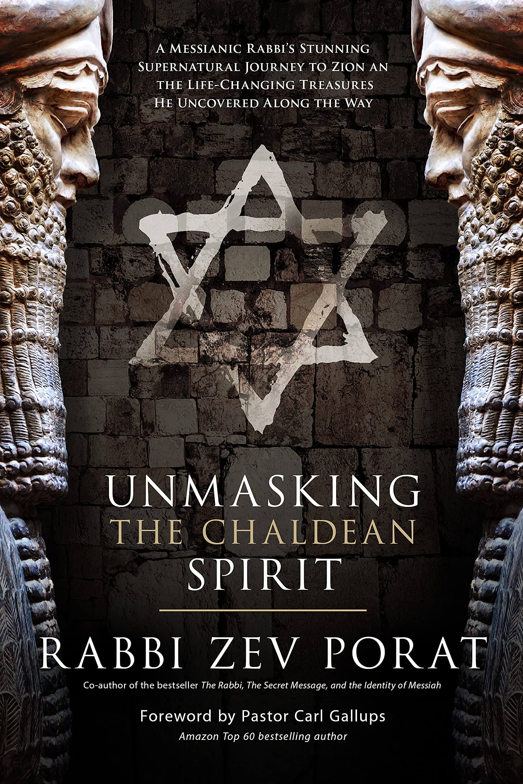 Unmasking the Chaldean Spirit: A Messianic Rabbi’s Stunning Supernatural Journey to Zion and The Life-Changing Treasures He Uncovered along the Way (Kindle Edition)