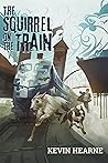 The Squirrel on the Train by Kevin Hearne
