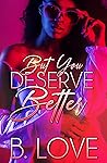 But You Deserve B...