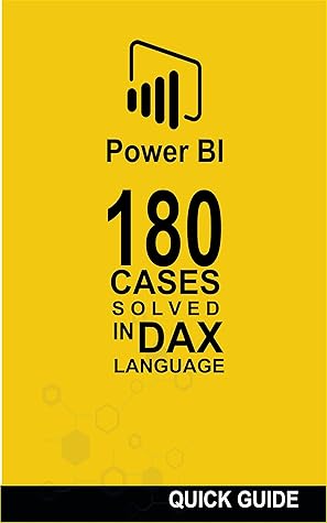 180 SOLVED CASES IN DAX LANGUAGE: POWER BI - Business Intelligence (Quick guide: DAX language Book 1)