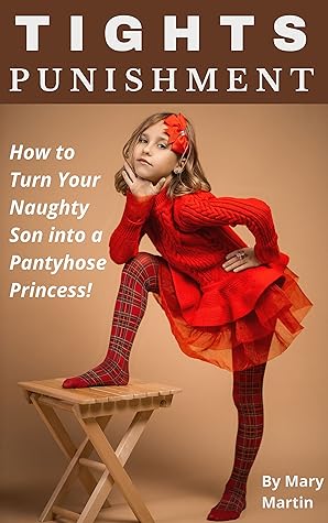 Tights Punishment: How to Turn Your Naughty Son into a Pantyhose