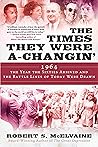 The Times They Were a-Changin': 1964, the Year the Sixties Arrived and the Battle Lines of Today Were Drawn Book cover for The Times They Were a-Changin': 1964, the Year the Sixties Arrived and the Battle Lines of Today Were Drawn