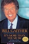It's More Than the Music by Bill Gaither It's More Than the Music by Bill Gaither