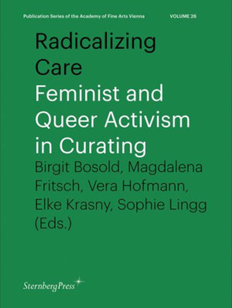 Radicalizing Care: Feminist and Queer Activism in Curating (Paperback)