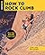 How to Rock Climb (How To Climb Series)