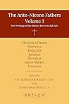 The Ante-Nicene Fathers, Volume 1: The Writings of the Fathers Down to 325 A.D.
