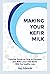 MAKING YOUR KEFIR MILK: Con...