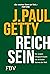 Reich sein: Die ewigen Erfolgsprinzipien des reichsten Mannes der Welt (German Edition)