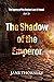 The Shadow of the Emperor: ...