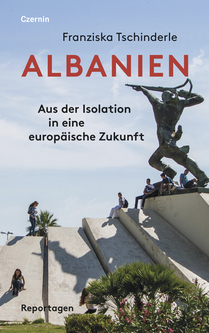 Albanien. Aus der Isolation in eine europäische Zukunft