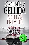 Astillas en la piel by César Pérez Gellida