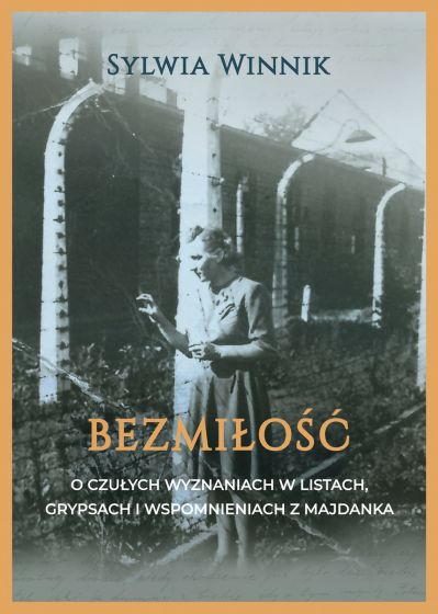 Bezmiłość. Czułe wyznania w listach, grypsach i wspomnieniach z Majdanka (Paperback)